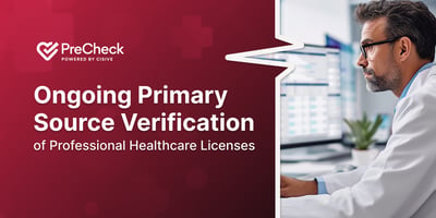 Ongoing Primary Source Verification of Professional Healthcare Licenses. PreCheck, Powered by Cisive.