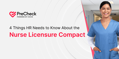 4 Things HR Needs to Know About the Nurse Licensure Compact. PreCheck, Powered by Cisive.