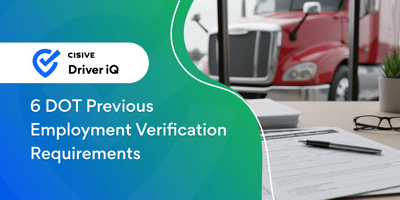 6 DOT Previous Employment Verification Requirements. Cisive Driver iQ. 