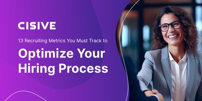 Cisive. 13 Recruiting Metrics You Must Track to Optimize Your Hiring Process. 