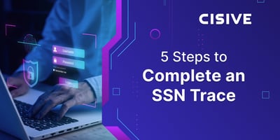 5 Steps to Complete an SSN Trace. Cisive.