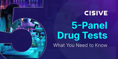 Cisive. 5-Panel Drug Tests: What You Need to Know.