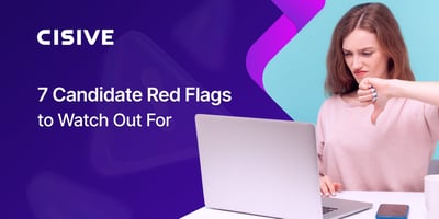 7 Candidate Red Flags to Watch Out For. Cisive. 