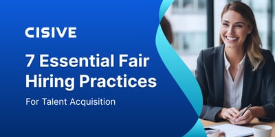 7 Essential Fair Hiring Practices for Talent Acquisition