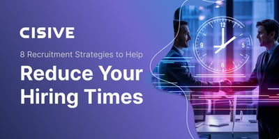 Cisive. 8 Recruitment Strategies to Help Reduce Your Hiring Times