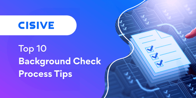 Top 10 Background Check Process Tips. Cisive.