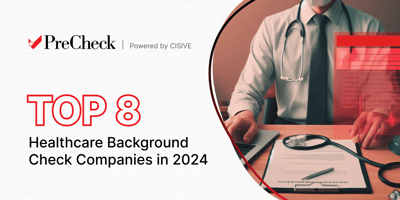 Top 8 Heathcare Background Screening Companies in 2024