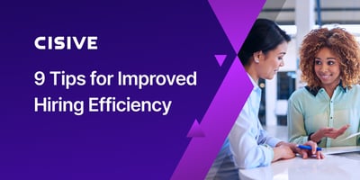 9 Tips for Improved Hiring Efficiency. Cisive.