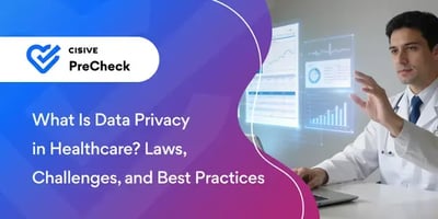 What Is Data Privacy in Healthcare? Laws, Challenges, and Best Practices. Cisive PreCheck.