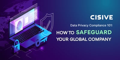 Data Privacy Compliance 101: How to Safeguard Your Global Company