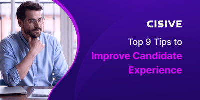 Top 9 Tips to Improve Candidate Experience. Cisive. 