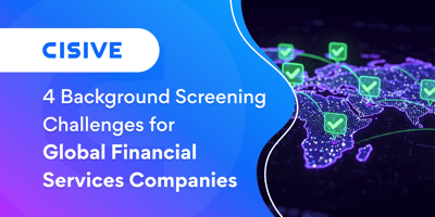 4 Background Screening Challenges for Global Financial Services Companies. Cisive.