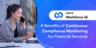 4 Benefits of Continuous Compliance Monitoring for Financial Services. Cisive Workforce iQ.