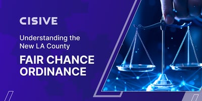 Understanding the New LA County Fair Chance Ordinance. Cisive.