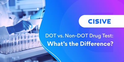 DOT vs. Non-DOT Drug Test: What's the Difference? Cisive.