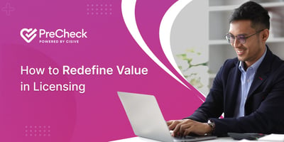 How to Redefine Value in Licensing. PreCheck, Powered by Cisive. 