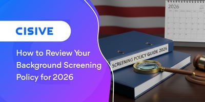 How to Review Your Background Screening Policy for 2026. Cisive. 