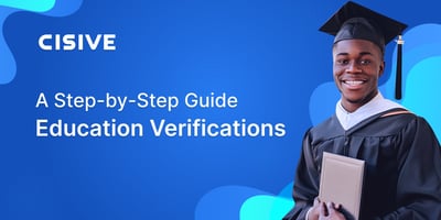 A Step-by-Step Guide: Education Verifications. Cisive