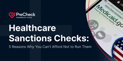 PreCheck. Healthcare Sanctions Checks: 5 Reasons Why You Can't Afford Not to Run Them. 
