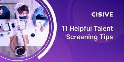 11 Helpful Talent Screening Tips. Cisive.
