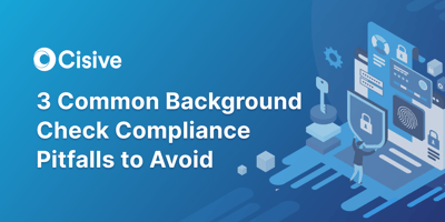 3 Common Background Check Compliance Pitfalls to Avoid