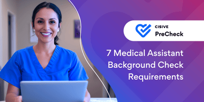 7 Medical Assistant Background Check Requirements. Cisive PreCheck