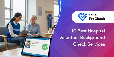 10 Best Hospital Volunteer Background Check Services. Cisive PreCheck.