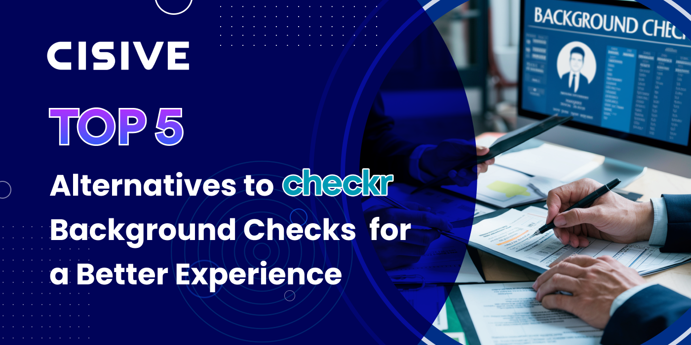 Cisive. Top 5 Alternatives to Checkr Background Checks for a Better Experience.