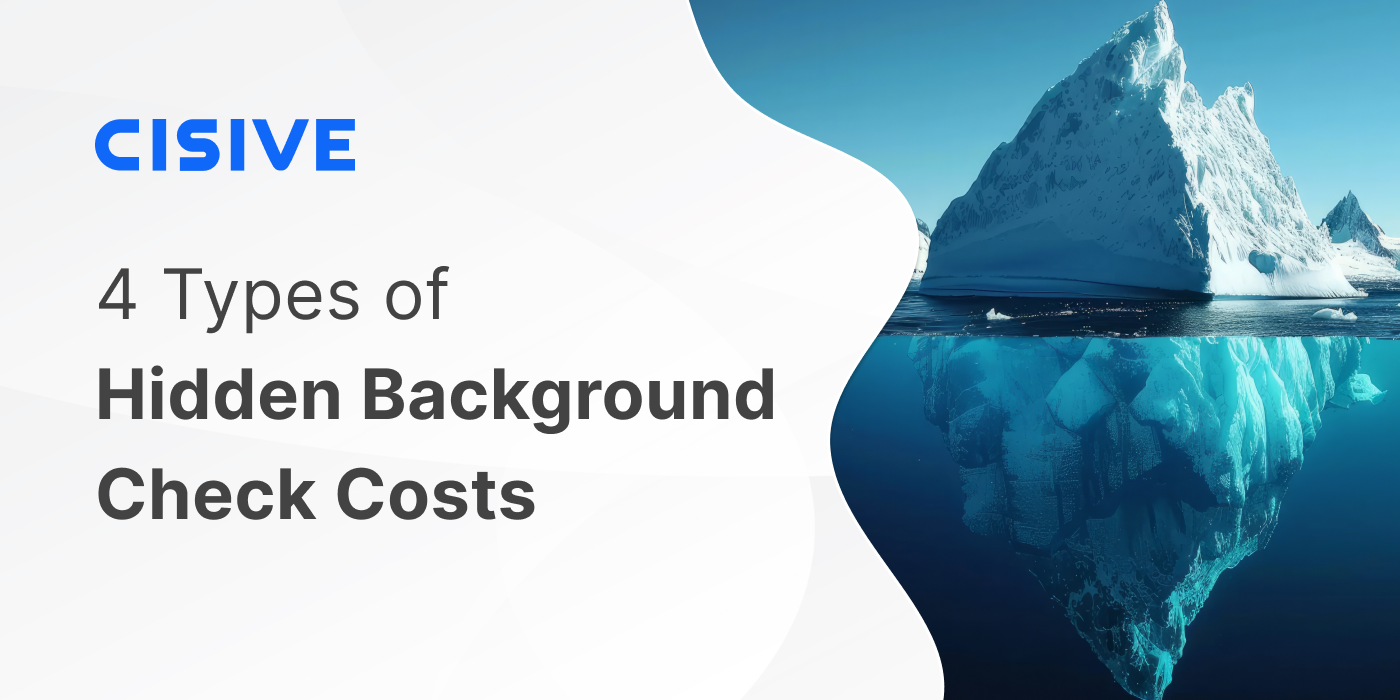 4 Types of Hidden Background Check Costs. Cisive.