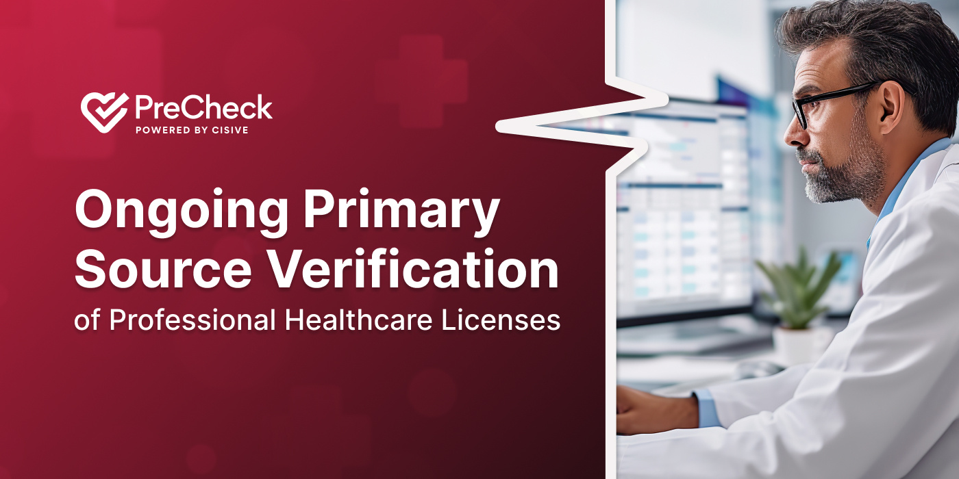 Ongoing Primary Source Verification of Professional Healthcare Licenses. PreCheck, Powered by Cisive.