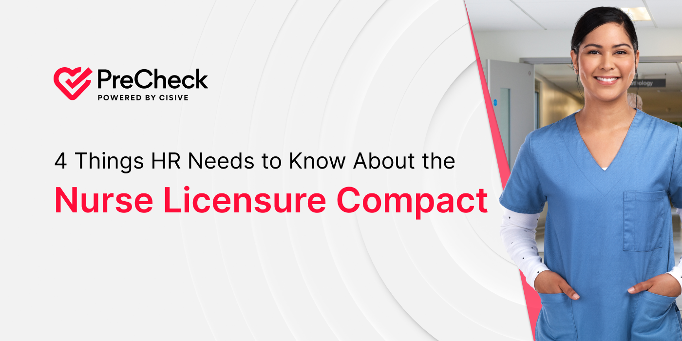 4 Things HR Needs to Know About the Nurse Licensure Compact. PreCheck, Powered by Cisive.