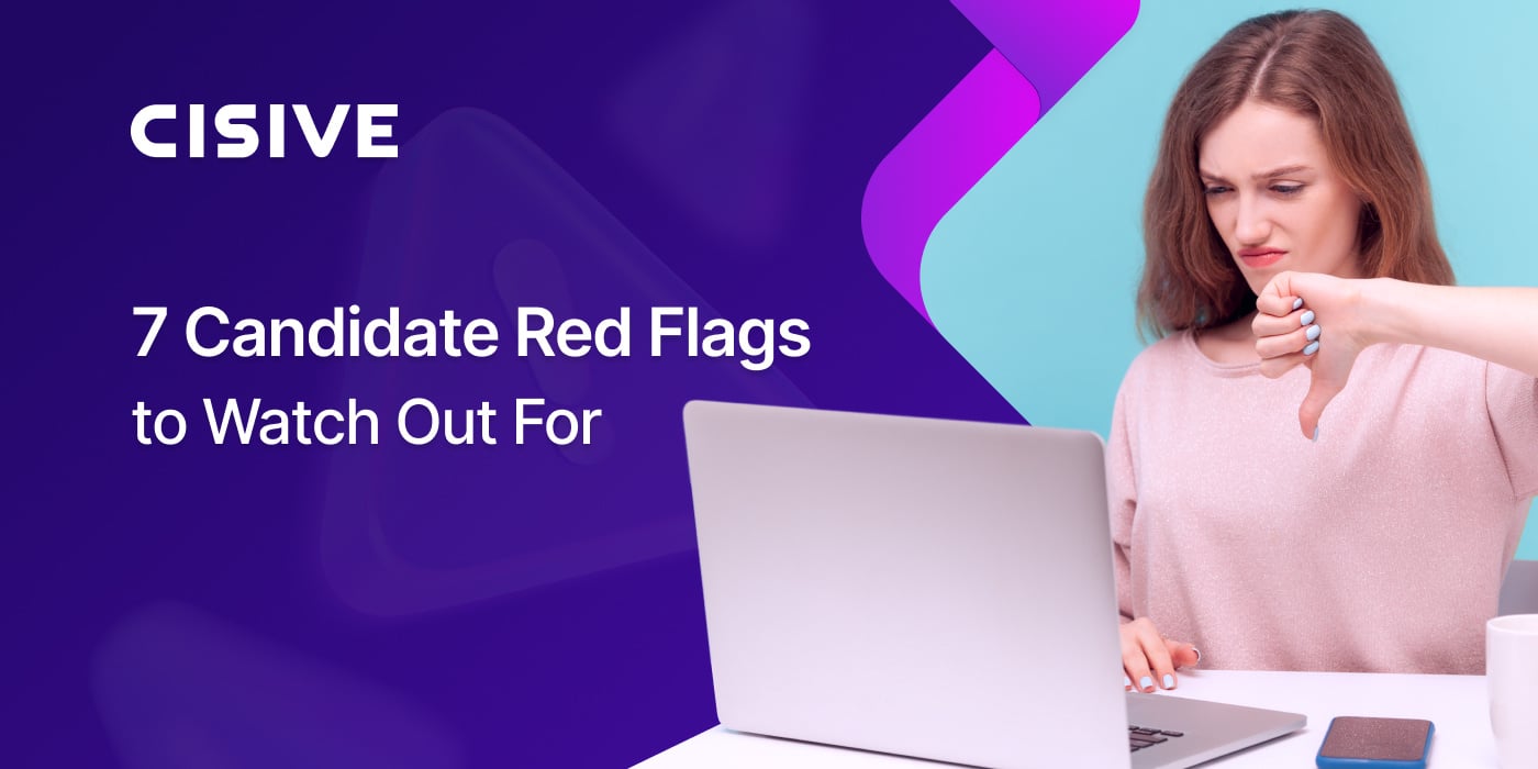 7 Candidate Red Flags to Watch Out For. Cisive. 