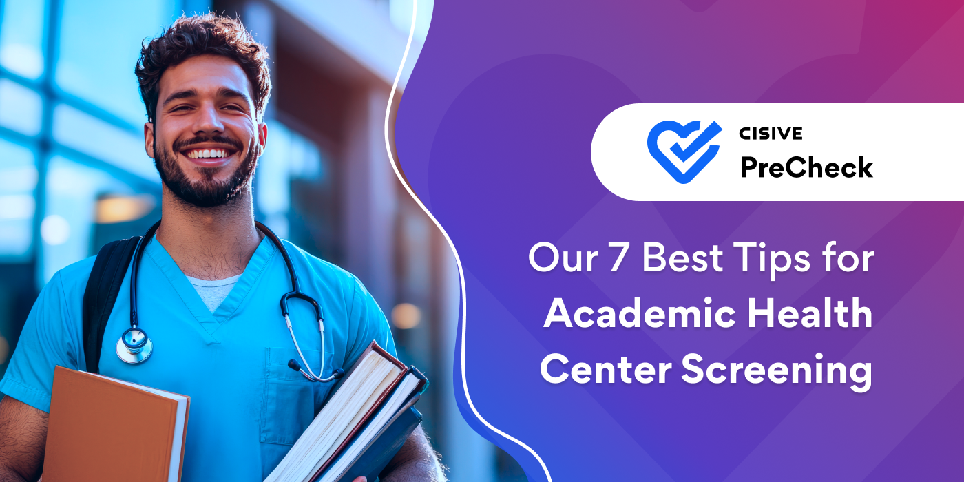 Our 7 Best Tips for Academic Health Center Screening. Cisive PreCheck. 