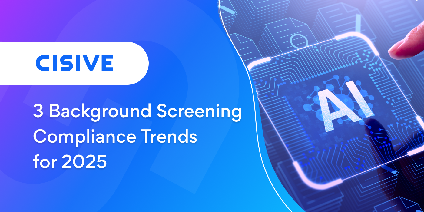 3 Background Screening Compliance Trends for 2025. Cisive. 