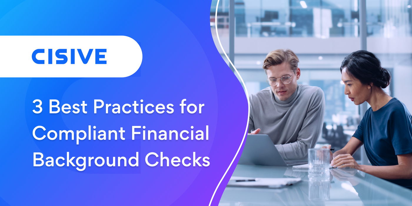 3 Best Practices for Compliant Financial Background Checks. Cisive.