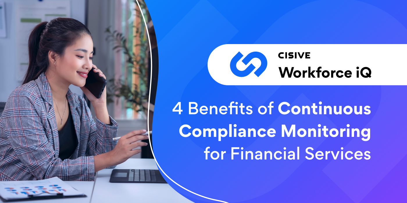 4 Benefits of Continuous Compliance Monitoring for Financial Services. Cisive Workforce iQ.