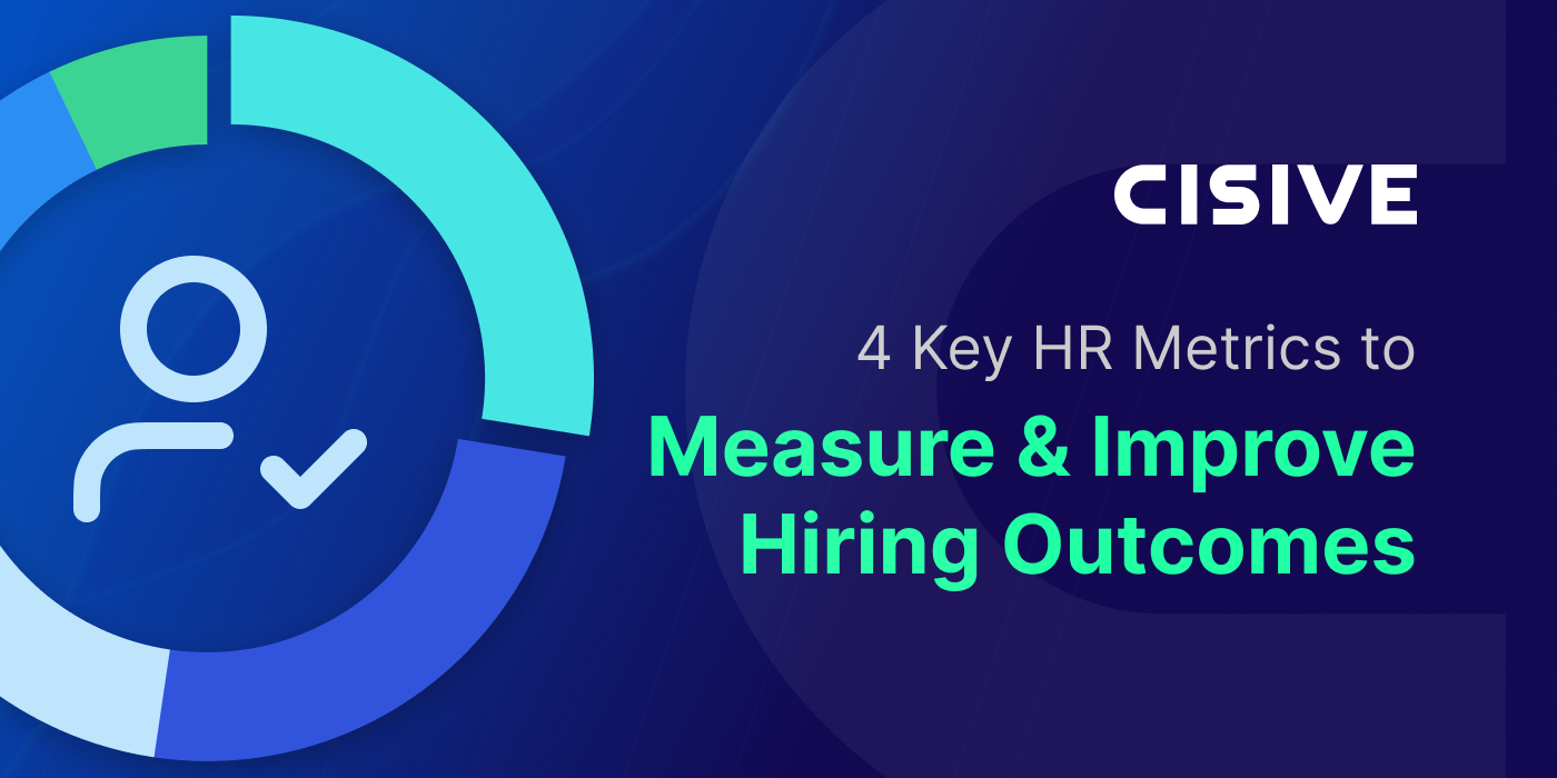 Cisive. 4 Key HR Metrics to Measure & Improve Hiring Outcomes.