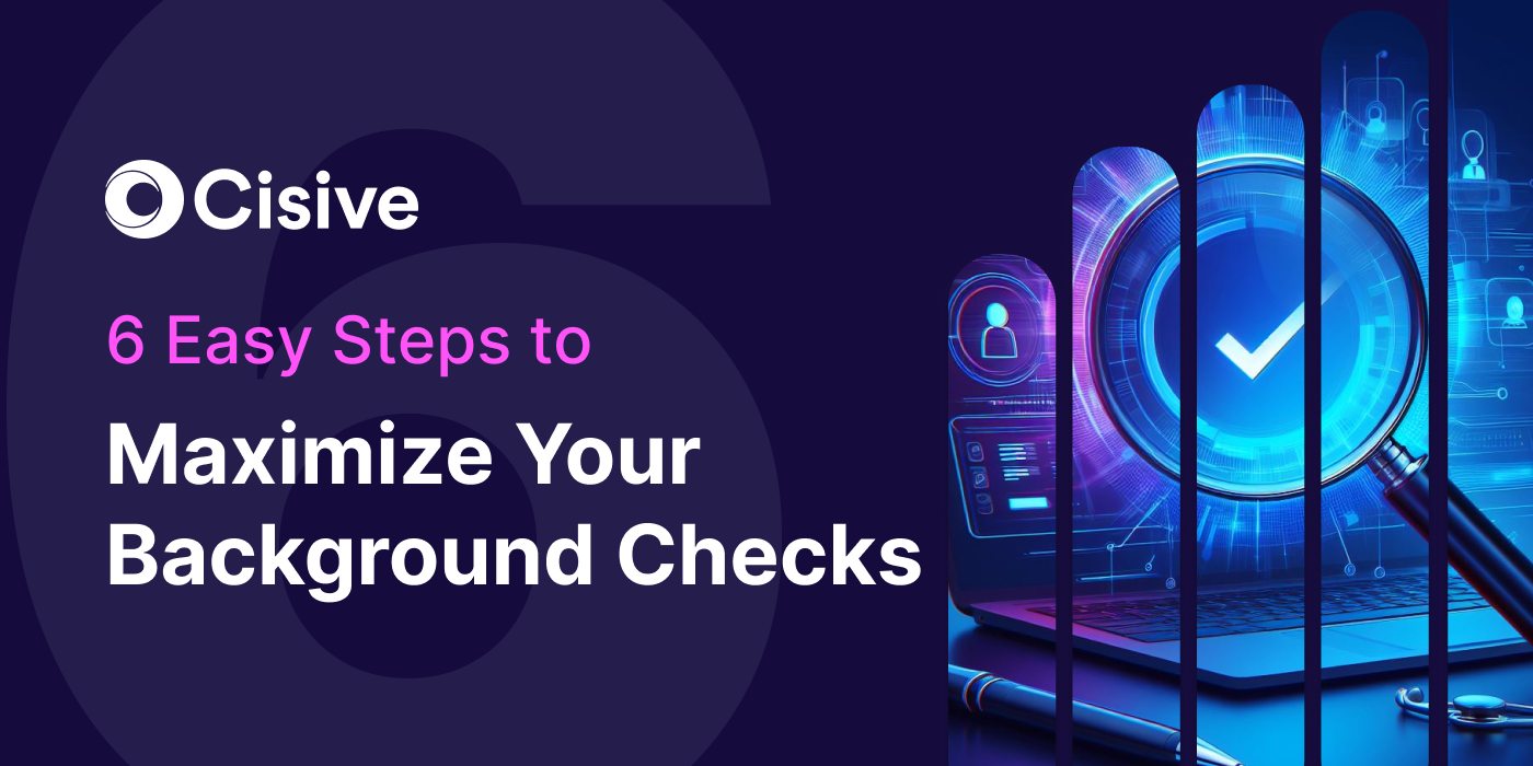 6 Easy Steps to Maximize Your Background Checks