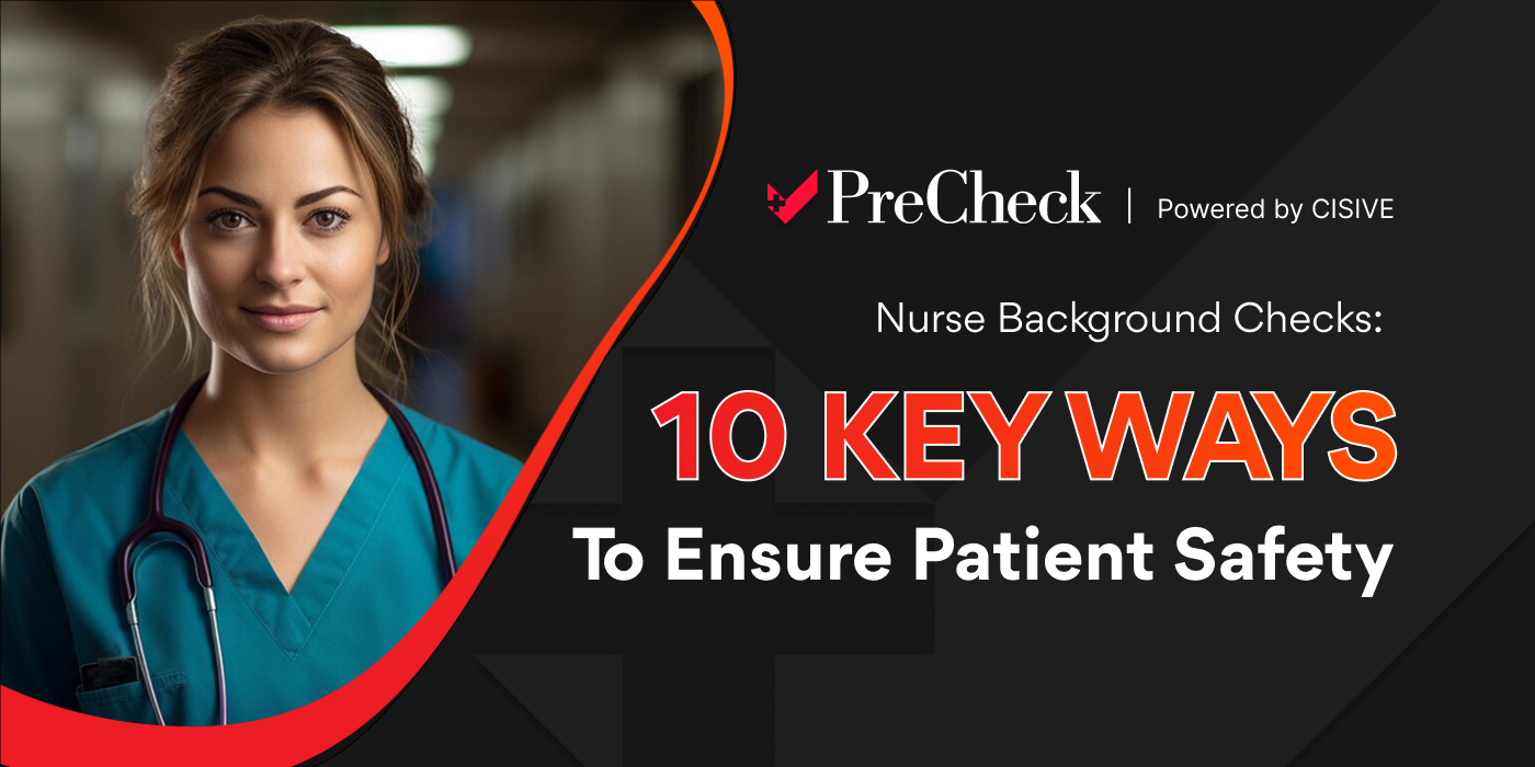 PreCheck, Powered by Cisive. Nurse Background Checks. 10 Key Ways to Ensure Patient Safety. 