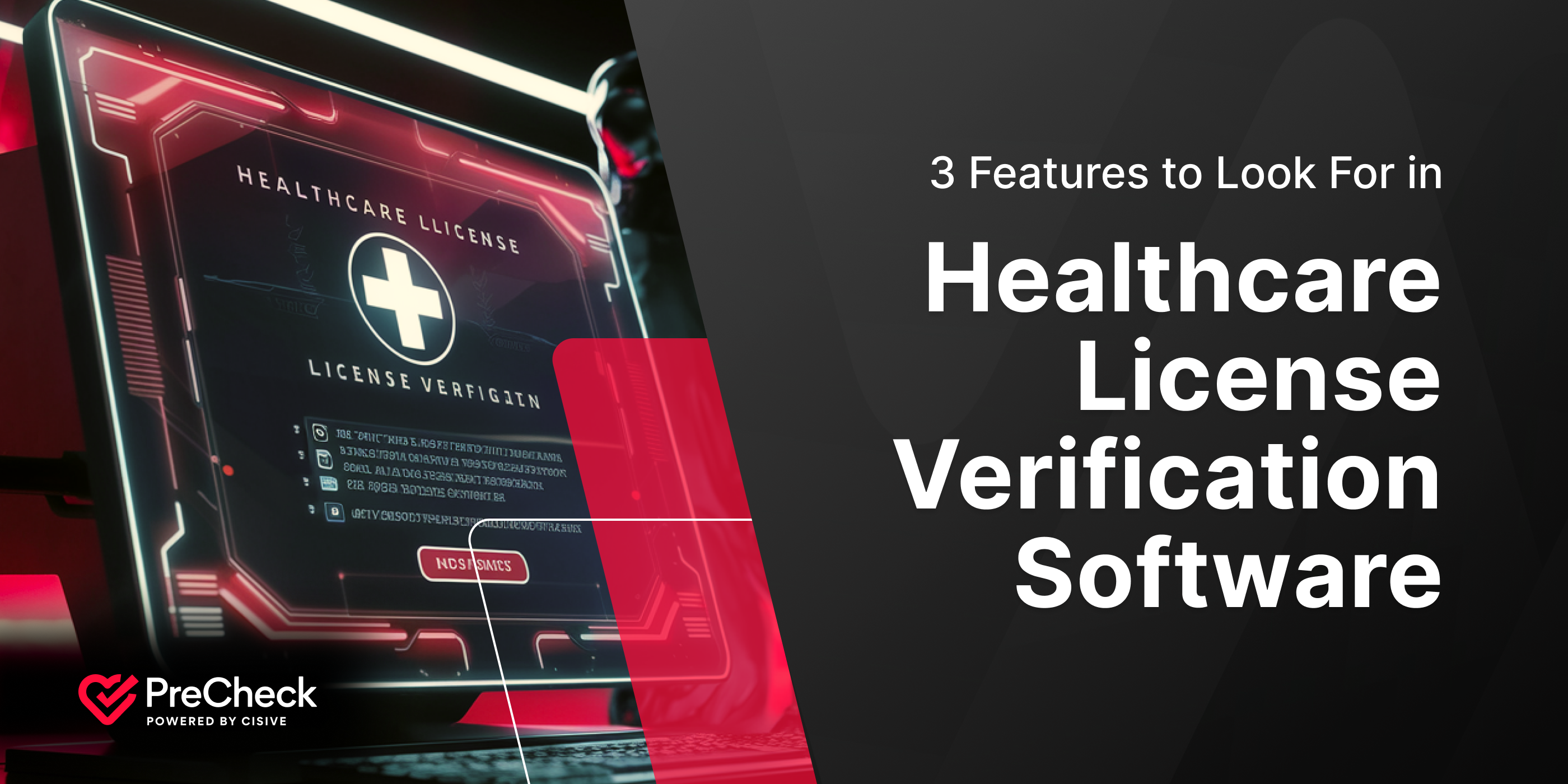 3 Features to Look For in Healthcare License Verification Software. PreCheck, Powered by Cisive. 