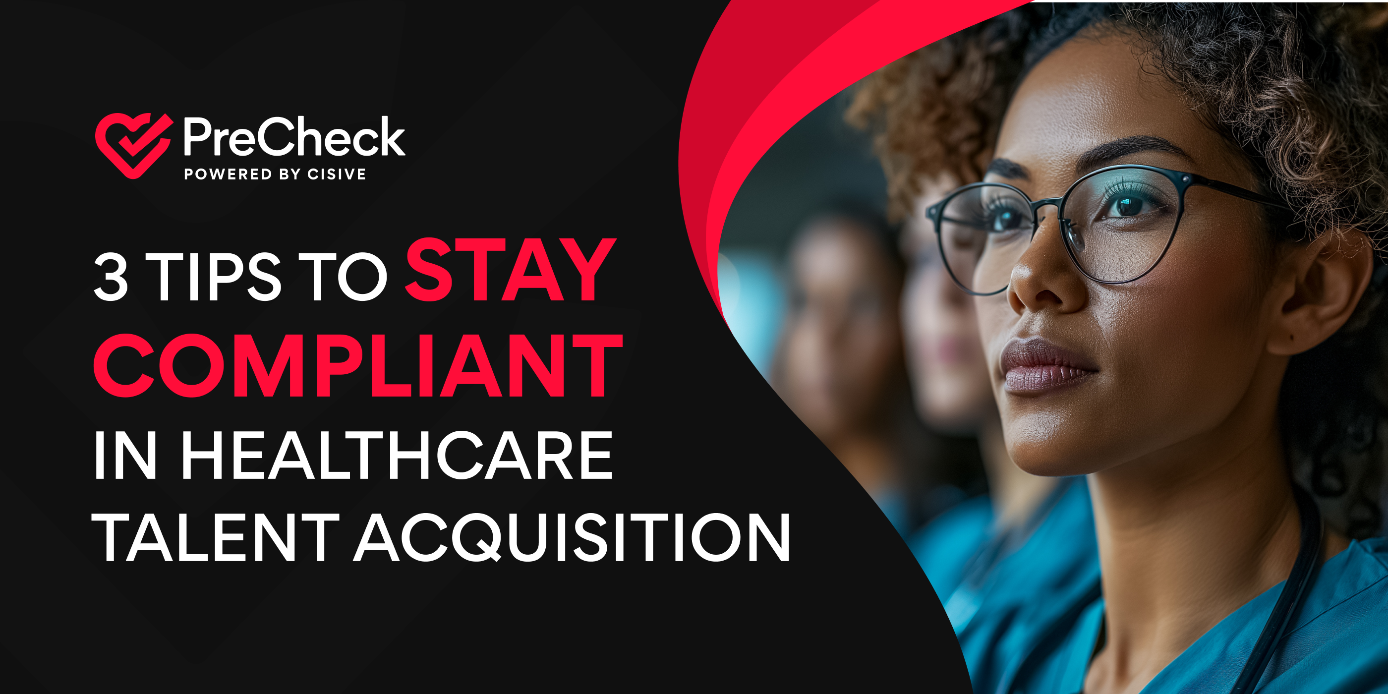 PreCheck, Powered by Cisive. 3 Tips to Stay Compliant in Healthcare Talent Acquisition