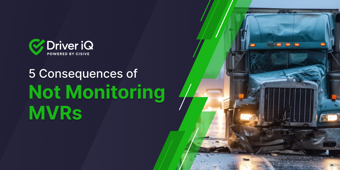 5 Consequences of Not Monitoring MVRs. Driver iQ.