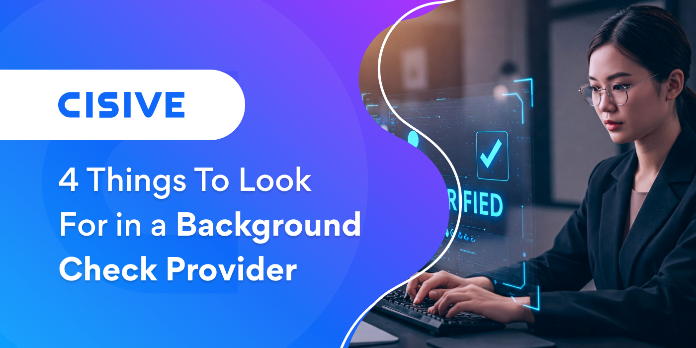 4 Things to Look For in a Background Check Provider. Cisive. 