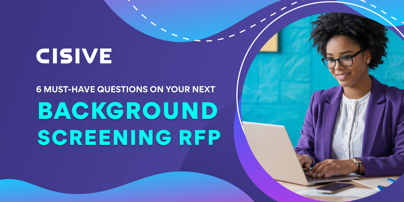 Cisive. 6 Must-Have Questions on Your Next Background Screening RFP.