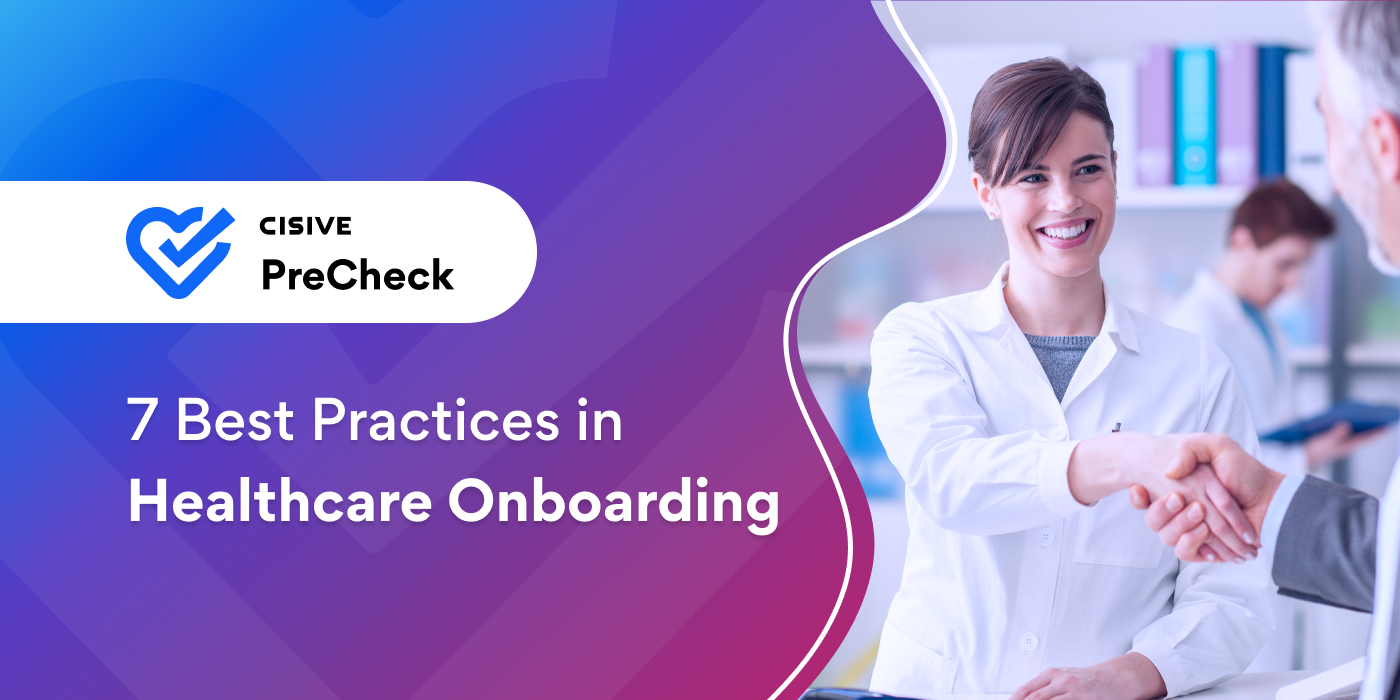 7 Best Practices in Healthcare Onboarding. Cisive PreCheck. 