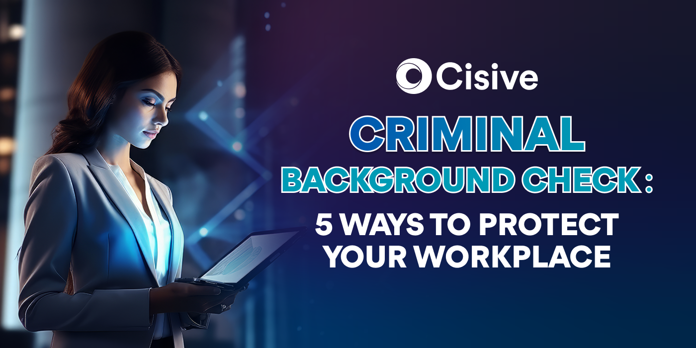 Cisive. Criminal Background Check: Five Ways to Protect Your Workplace