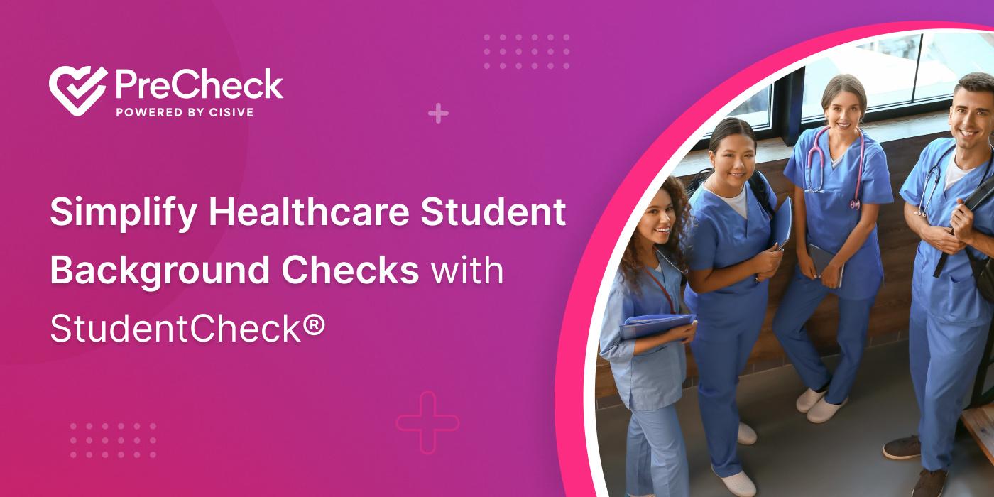 Simplify Healthcare Student Background Checks with StudentCheck®. PreCheck, Powered by Cisive. 