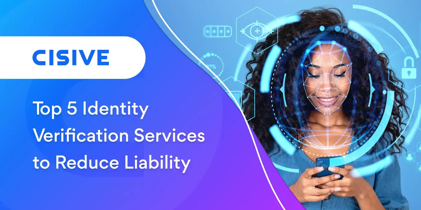 Top 5 Identity Verification Services to Reduce Liability. Cisive. 